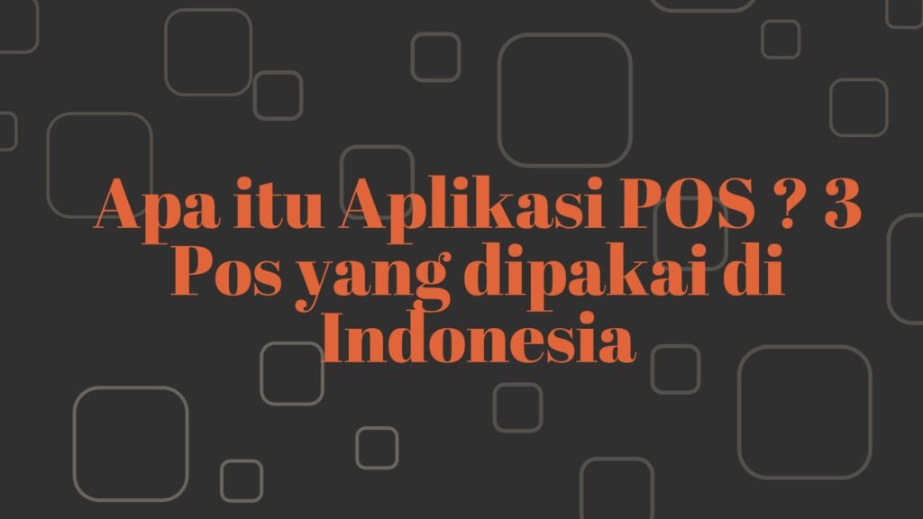 Apa itu Aplikasi POS ? 3 Pos yang dipakai di Indonesia